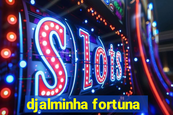 djalminha fortuna